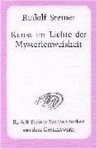 Die Kunst im Lichte der Mysterienweisheit: Acht Vorträge Dornach 1914/1915 (Rudolf Steiner Taschenbücher aus dem Gesamtwerk)